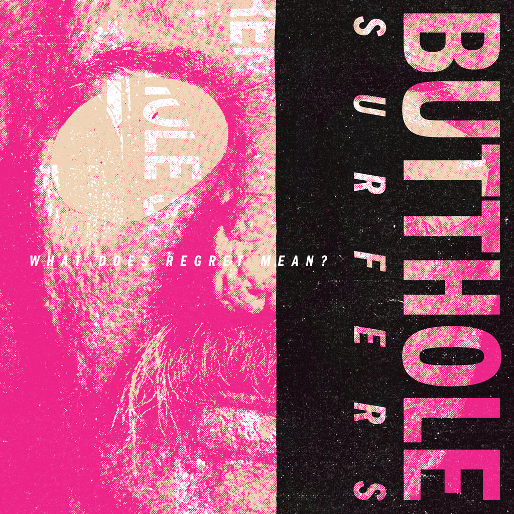 Butthole Surfers: What Does Regret Mean? is OUT NOW!